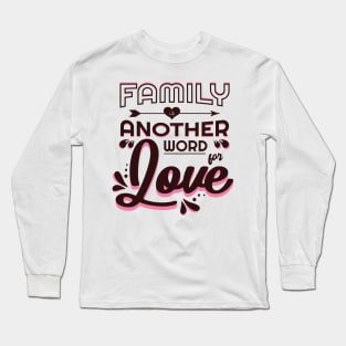 'Family Is Another Word For Love' Family Love Shirt Long Sleeve T-Shirt